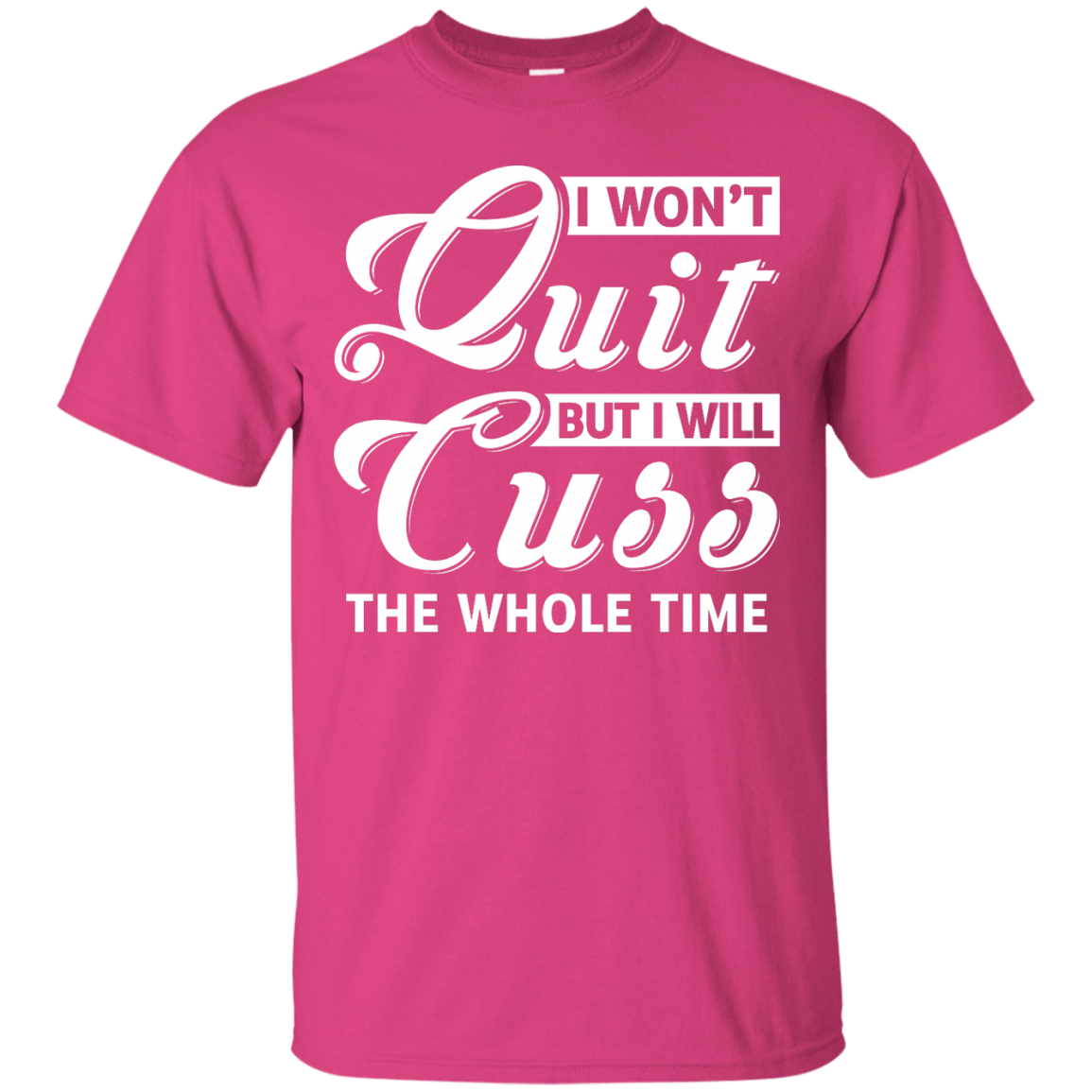 I Won't Quit But I Will Cuss The Whole Time-T-Shirt & Tank Top-Classic T-Shirt-Heliconia