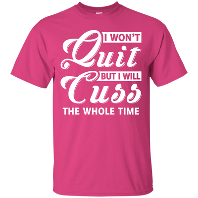 I Won't Quit But I Will Cuss The Whole Time-T-Shirt & Tank Top-Classic T-Shirt-Heliconia