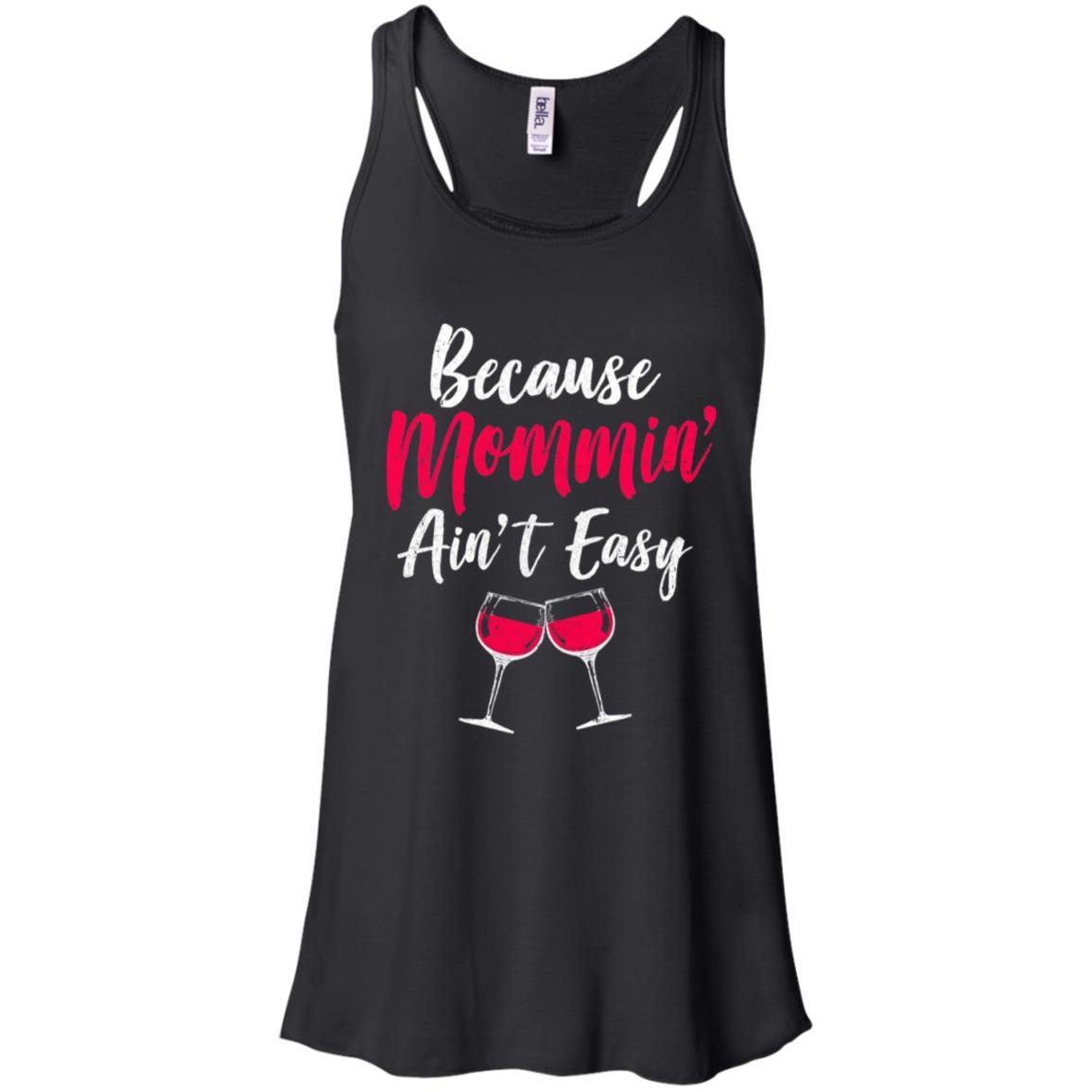 Because Mommin Ain't Easy Wine Mothers Gifts
