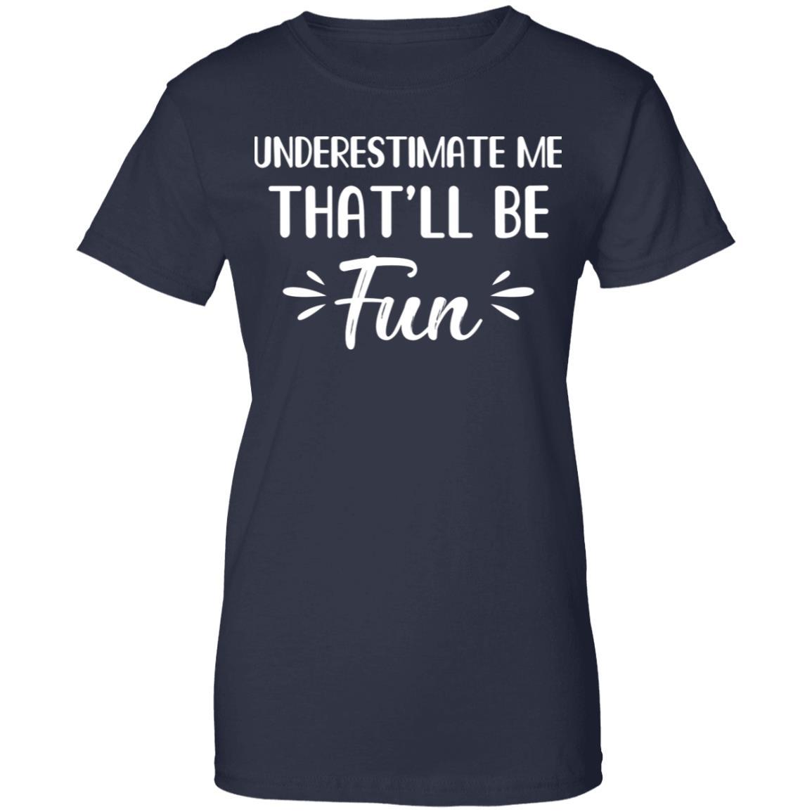 Funny Underestimate Me That'll Be Fun-T-Shirt & Hoodie-Women's T-Shirt-Navy