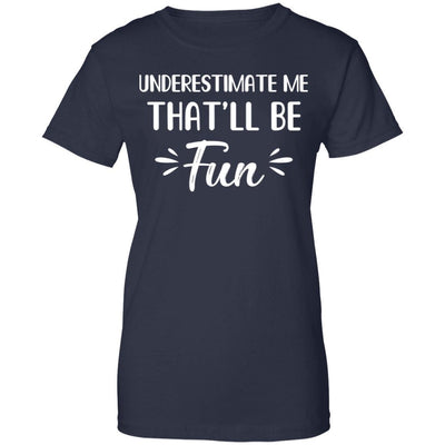 Funny Underestimate Me That'll Be Fun-T-Shirt & Hoodie-Women's T-Shirt-Navy