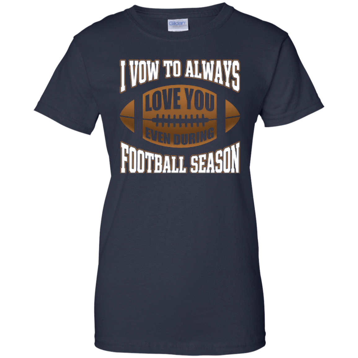 I Vow To Always Love You Even During Football Season-T-Shirt & Hoodie-Women's T-Shirt-Navy