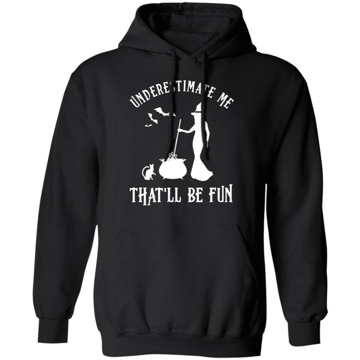 Funny Witch Halloween Underestimate Me That'll Be Fun-T-Shirt & Tank Top-Pullover Hoodie-Black
