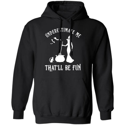 Funny Witch Halloween Underestimate Me That'll Be Fun-T-Shirt & Tank Top-Pullover Hoodie-Black