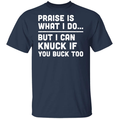 Praise Is What I Do But I Can Knuck If You Buck Too-T-Shirt & Hoodie-Classic T-Shirt-Navy