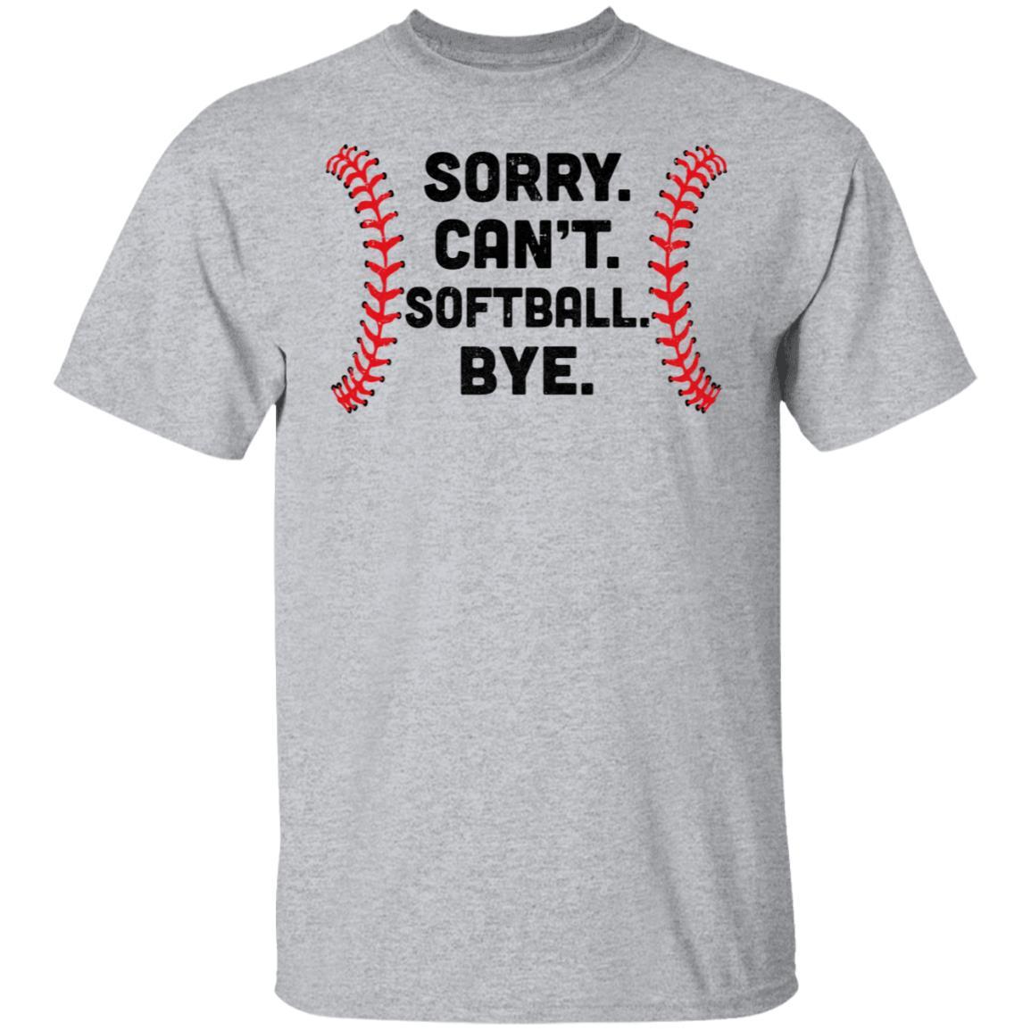 Sorry Can't Softball Bye Funny Softball Player Gift For Team-T-Shirt & Hoodie-Classic T-Shirt-Sport Grey
