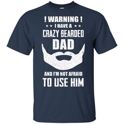 I Have A Crazy Bearded Dad I'm Not Afraid Use Him-T-Shirt & Hoodie-Classic T-Shirt-Navy