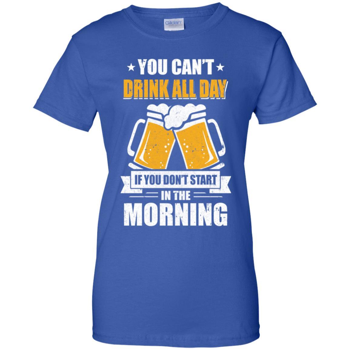 Can't Drink All Day If You Don't Start In The Morning-T-Shirt & Hoodie-Women's T-Shirt-Royal