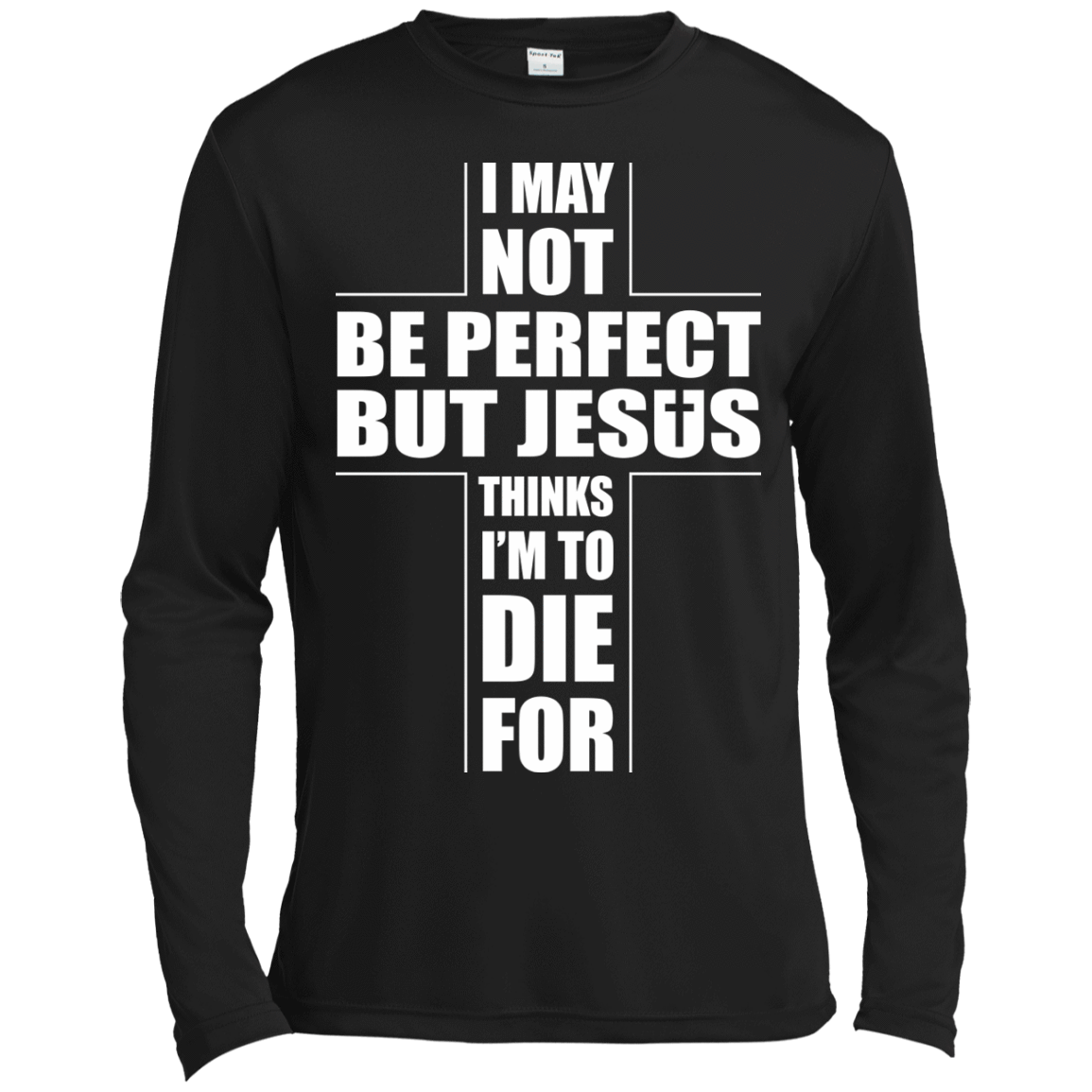 I May Not Be Perfect But Jesus Thinks I'm To Die For-T-Shirt & Hoodie-Long Sleeve T-Shirt-Black