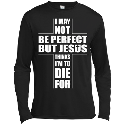 I May Not Be Perfect But Jesus Thinks I'm To Die For-T-Shirt & Hoodie-Long Sleeve T-Shirt-Black