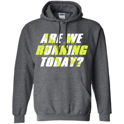ARE WE RUNNING TODAY-T-Shirt & Hoodie-Pullover Hoodie-Dark Heather