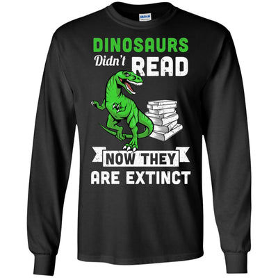 Dinosaurs Did Not Read Funny Read Book-T-Shirt & Hoodie-Long Sleeve T-Shirt-Black