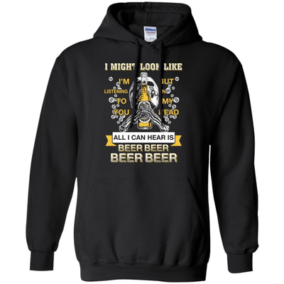 All I Can Hear Is Beer Beer Beer Beer-T-Shirt & Hoodie-Pullover Hoodie-Black