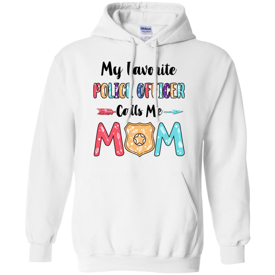 My Favorite Police Officer Calls Me Mom Mothers Day Gift-T-Shirt & Hoodie-Pullover Hoodie-White