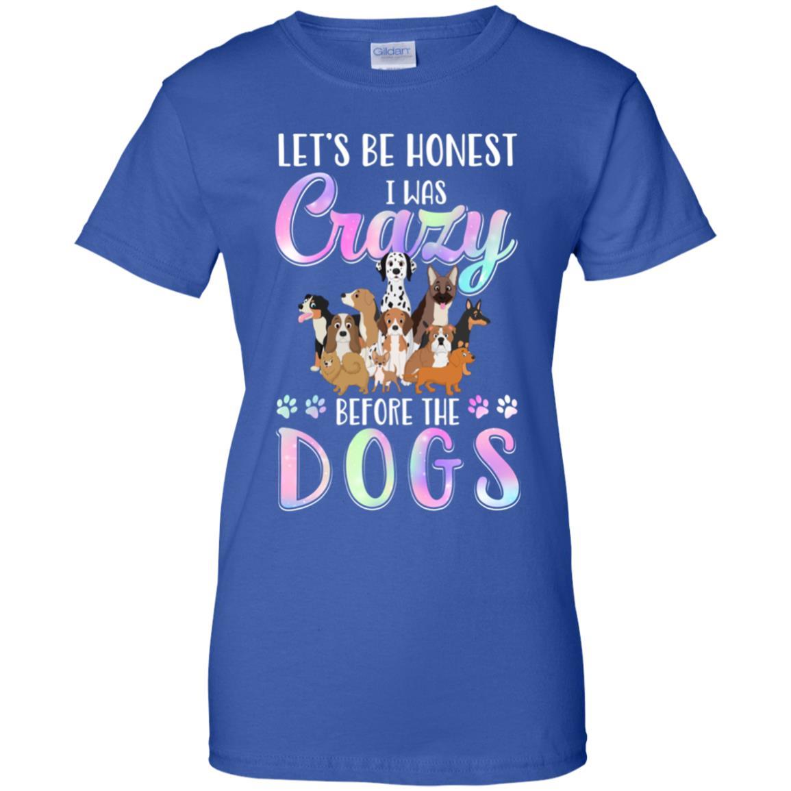 Let's Be Honest I Was Crazy Before The Dogs-T-Shirt & Tank Top-Women's T-Shirt-Royal