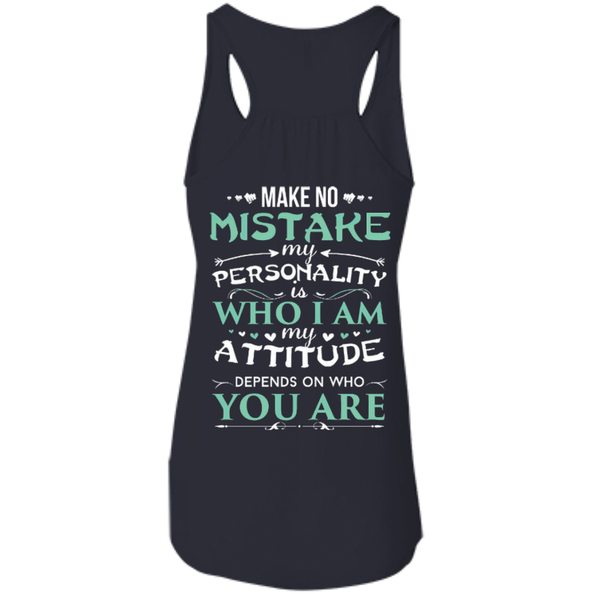 Make No Mistake My Attitude Depens On Who You Are-T-Shirt & Hoodie-Women's Flowy Racerback Tank-Midnight