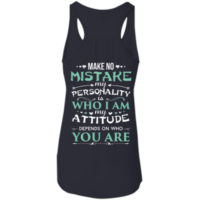 Make No Mistake My Attitude Depens On Who You Are-T-Shirt & Hoodie-Women's Flowy Racerback Tank-Midnight