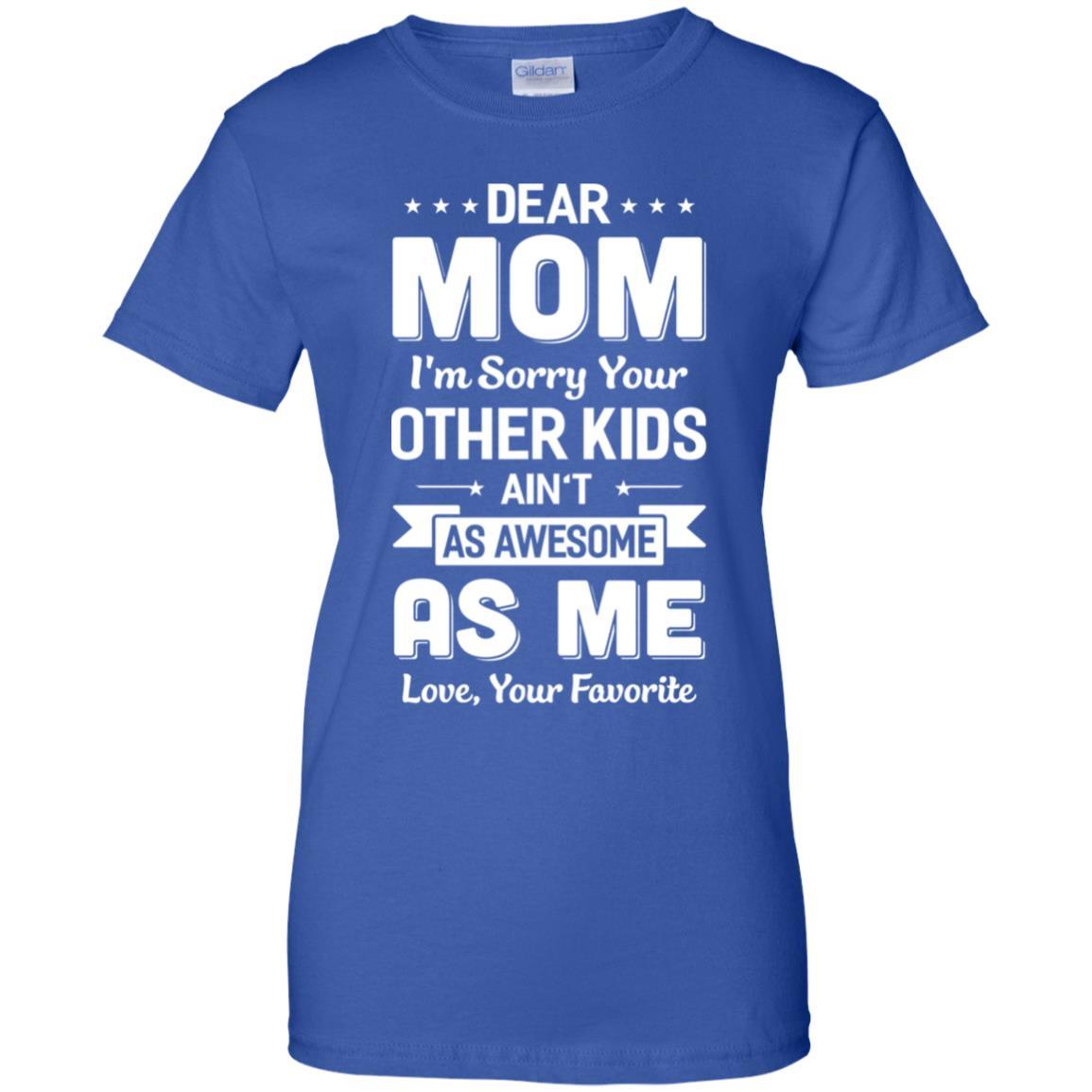 Dear Mom I'm Sorry Your Other Kids Aren't As Awesome-T-Shirt & Hoodie-Women's T-Shirt-Royal