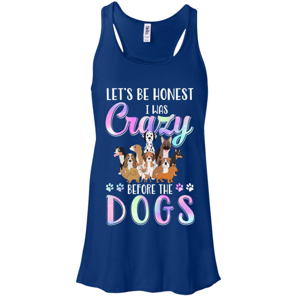Let's Be Honest I Was Crazy Before The Dogs-T-Shirt & Tank Top-Women's Flowy Racerback Tank-True Royal
