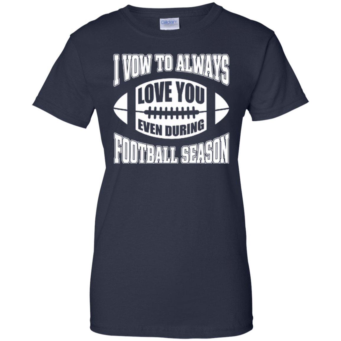 I Vow To Always Love You Even During Football Season-T-Shirt & Hoodie-Women's T-Shirt-Navy