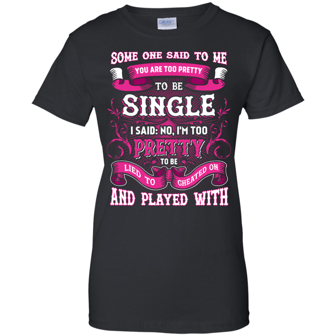Someone Said To Me You're Too Pretty To Be Single-T-Shirt & Hoodie-Women's T-Shirt-Black