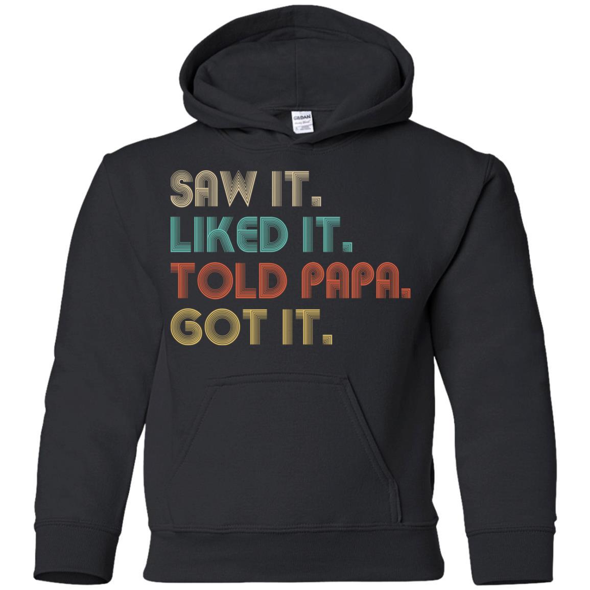 Funny Dad Saw It Liked It Told Papa Got It For Kids Youth-Youth Shirt-Youth Pullover Hoodie-Black