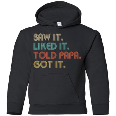 Funny Dad Saw It Liked It Told Papa Got It For Kids Youth-Youth Shirt-Youth Pullover Hoodie-Black