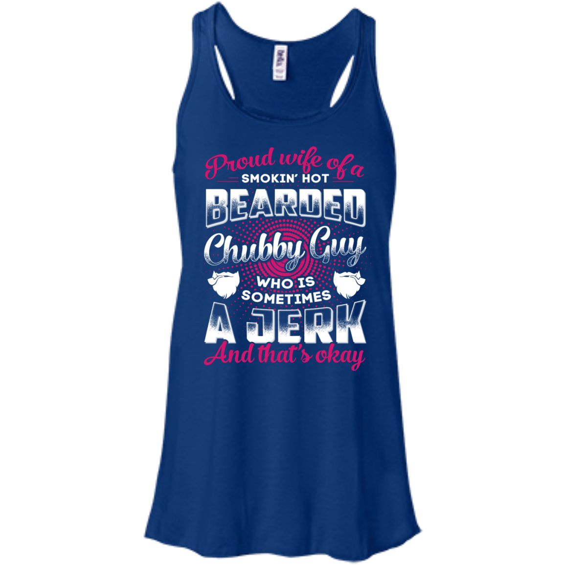 Proud Wife Of A Smokin' Hot Bearded Chubby Guy-T-Shirt & Hoodie-Women's Flowy Racerback Tank-True Royal