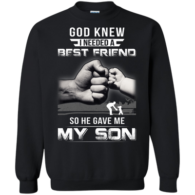 God Knew I Needed A Best Friend So He Gave My Son-T-Shirt & Hoodie-Crewneck Sweatshirt-Black