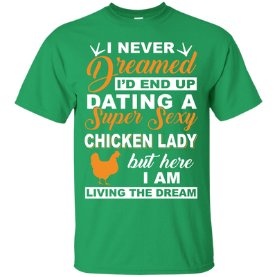 I'd End Up Dating A Super Sexy Chicken Lady-T-Shirt & Hoodie-Classic T-Shirt-Irish Green