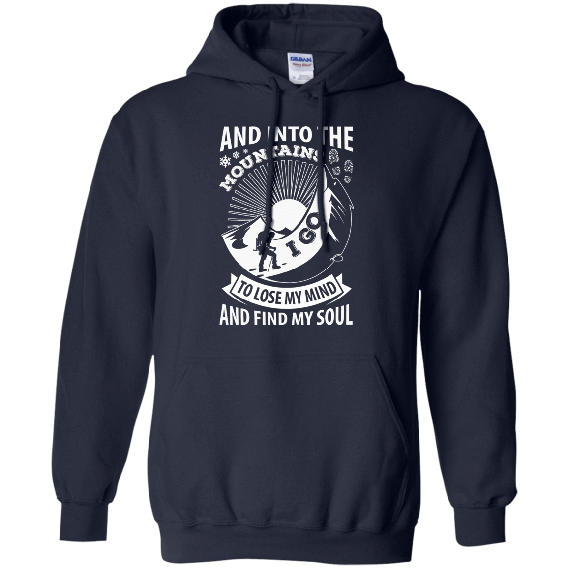 Into The Mountains I Go To Lose My Mind And Find My Soul-T-Shirt & Hoodie-Pullover Hoodie-Navy