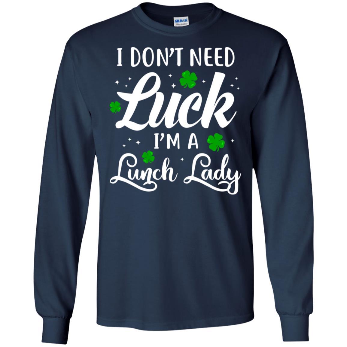 Don't Need Luck I'm A Lunch Lady St Patrick's Day-T-Shirt & Hoodie-Long Sleeve T-Shirt-Navy