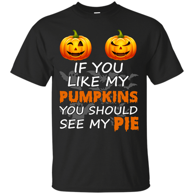 If You Like My Pumpkins You Should See My Pie-T-Shirt & Hoodie-Classic T-Shirt-Black