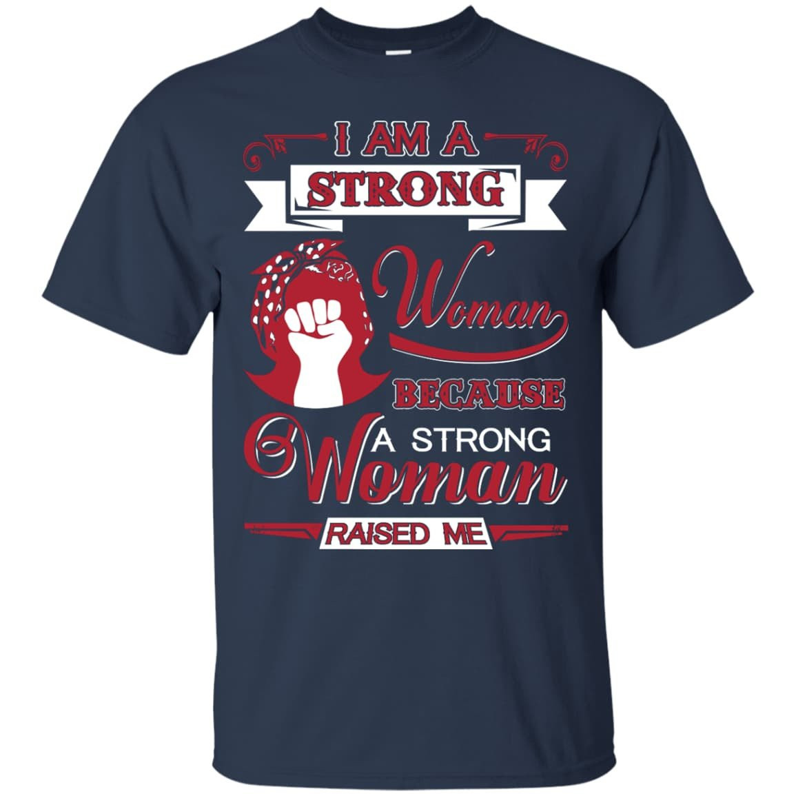 I Am A Strong Woman Because A Strong Woman Raised Me-T-Shirt & Hoodie-Classic T-Shirt-Navy