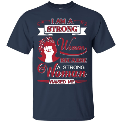 I Am A Strong Woman Because A Strong Woman Raised Me-T-Shirt & Hoodie-Classic T-Shirt-Navy