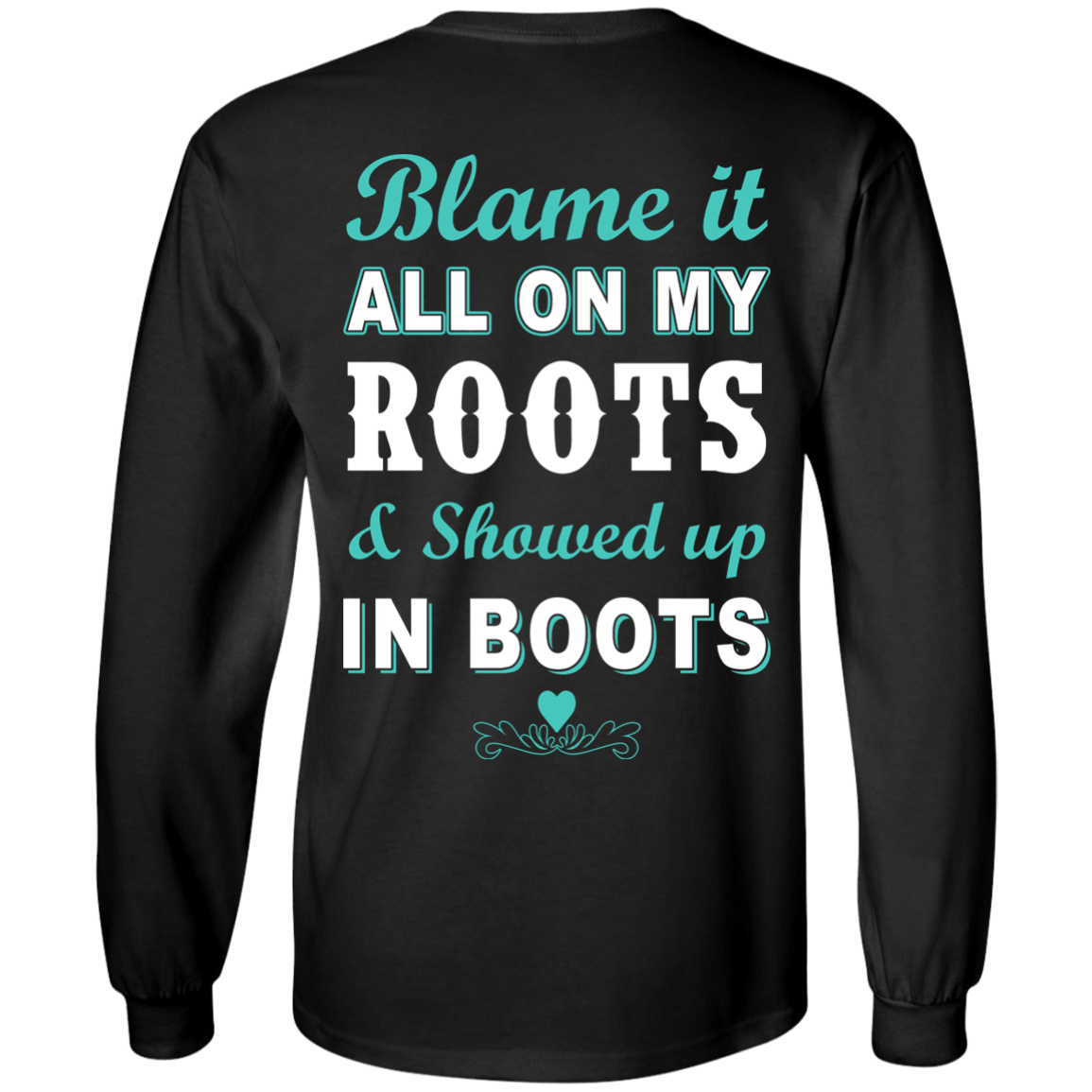 SHOWED UP IN BOOTS-T-Shirt & Hoodie-Long Sleeve T-Shirt-Black
