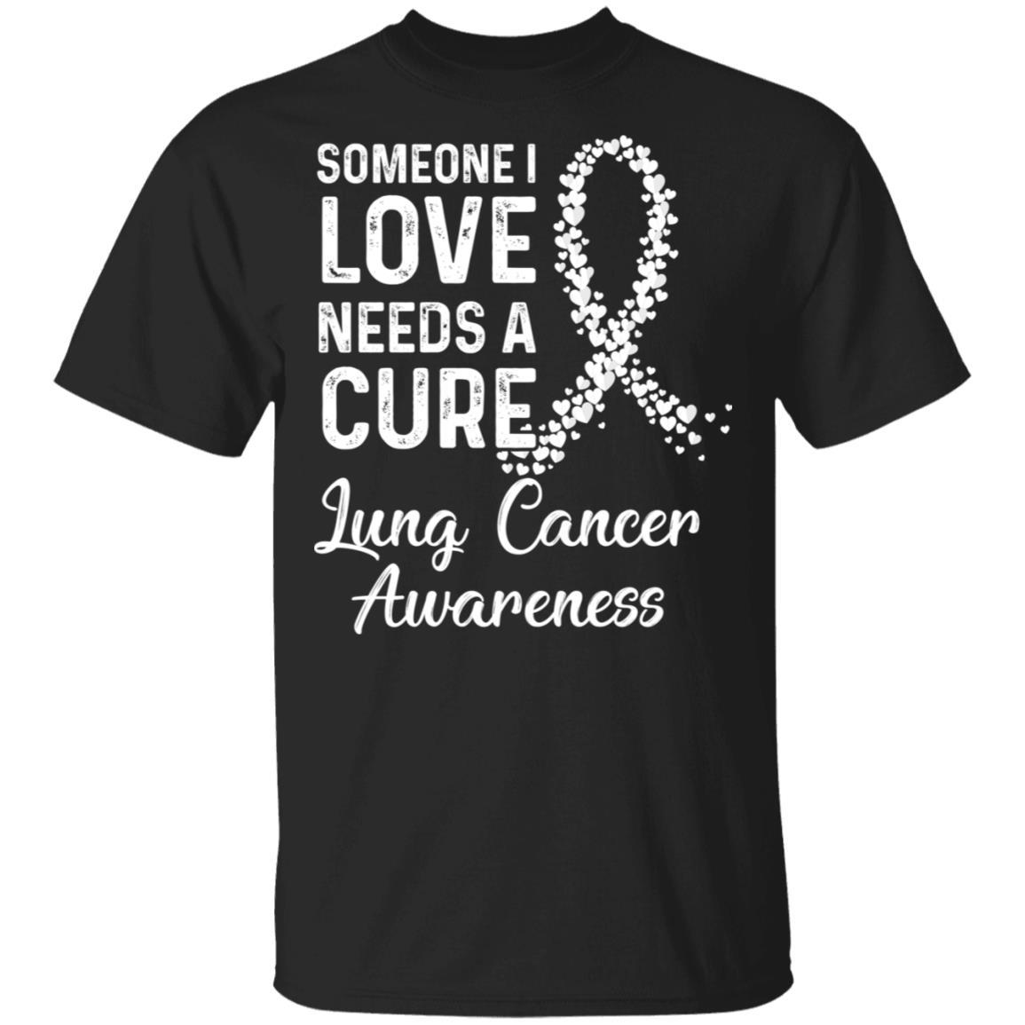 Someone I Love Needs Cure Lung Cancer Awareness Warrior