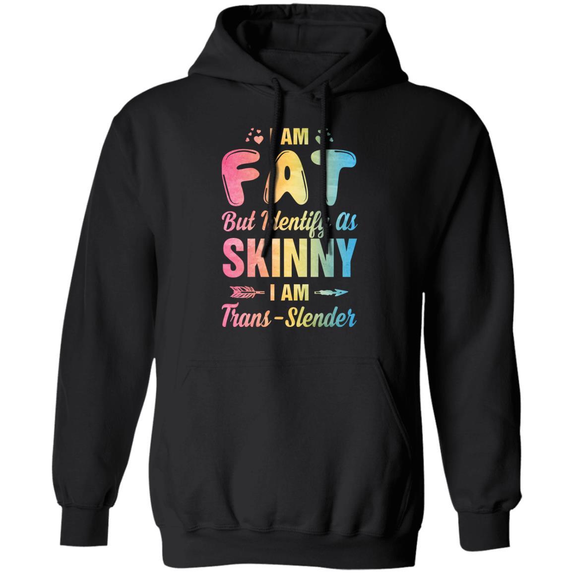 I'm Fat But Identify As Skinny I Am Trans-slender-T-Shirt & Tank Top-Pullover Hoodie-Black