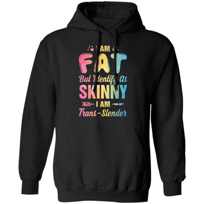 I'm Fat But Identify As Skinny I Am Trans-slender-T-Shirt & Tank Top-Pullover Hoodie-Black