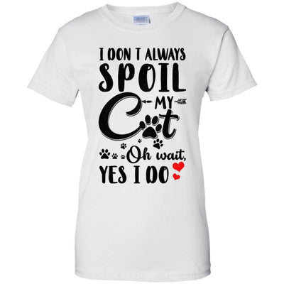 I Don't Always Spoil My Cat Oh Wait Yes I Do Cat Lover-T-Shirt & Tank Top-Women's T-Shirt-White