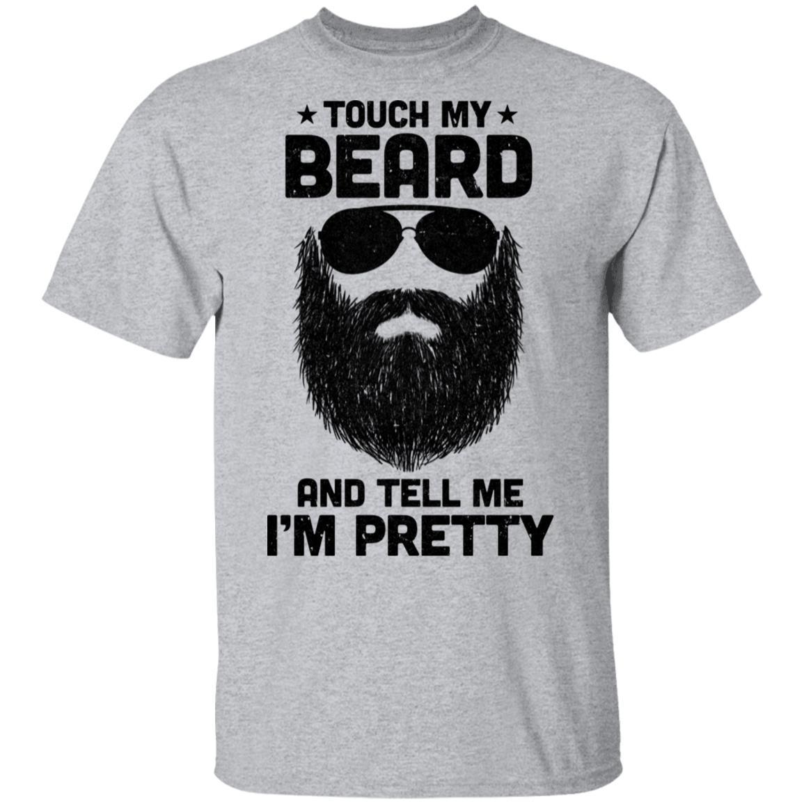 Touch My Beard And Tell Me I'm Pretty Bearded Man-T-Shirt & Hoodie-Classic T-Shirt-Sport Grey