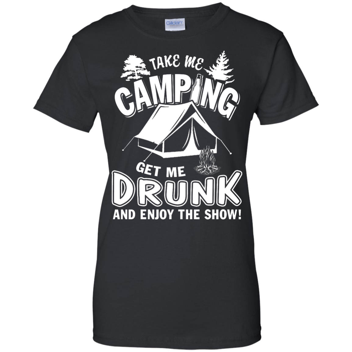 Take Me Camping Get Me Drunk And Enjoy The Show-T-Shirt & Hoodie-Women's T-Shirt-Black