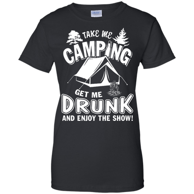 Take Me Camping Get Me Drunk And Enjoy The Show-T-Shirt & Hoodie-Women's T-Shirt-Black
