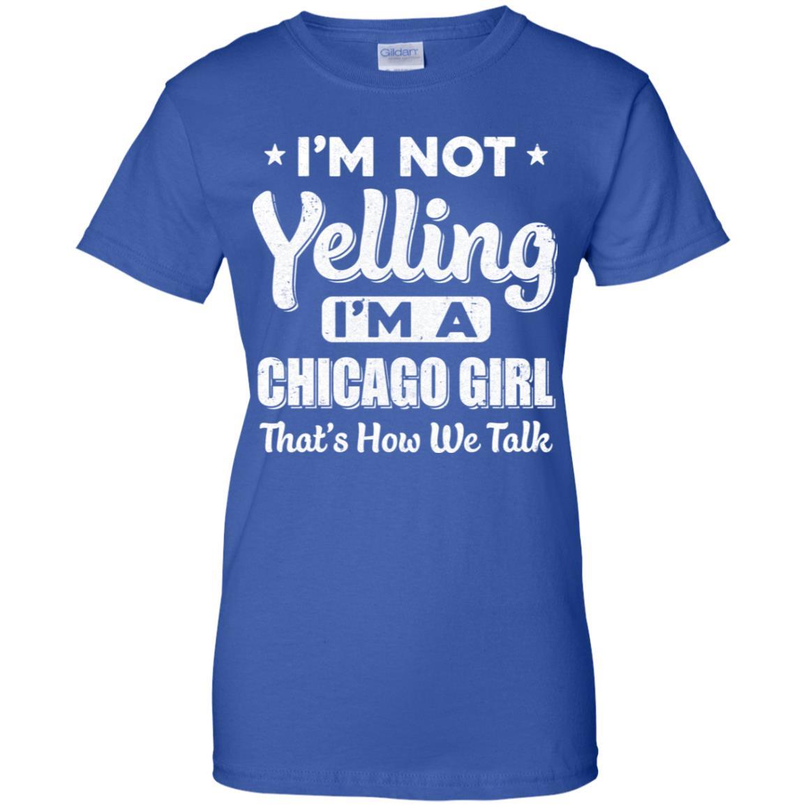 I'm Not Yelling I'm A Chicago Girl Thats How We Talk-T-Shirt & Hoodie-Women's T-Shirt-Royal