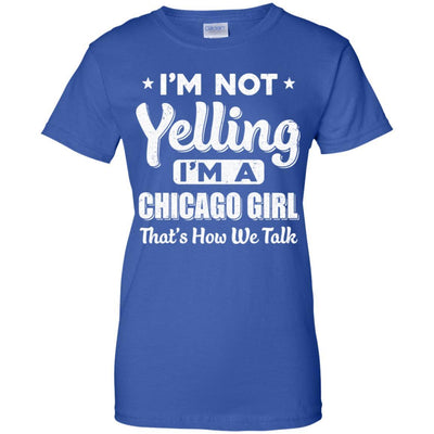 I'm Not Yelling I'm A Chicago Girl Thats How We Talk-T-Shirt & Hoodie-Women's T-Shirt-Royal
