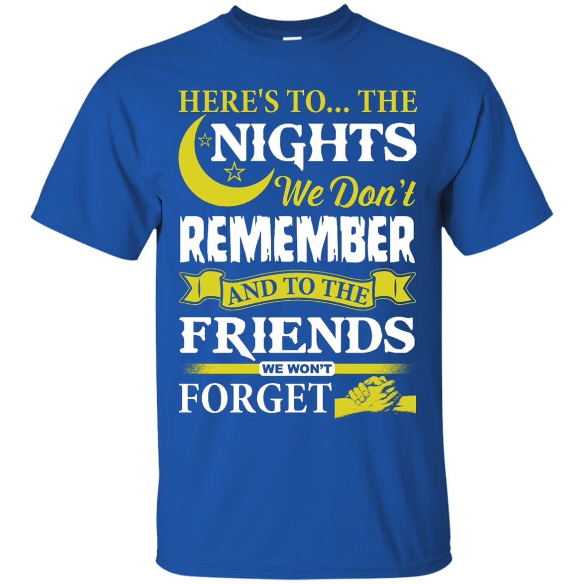 Here's To The Nights We Don't Remember T Shirt-T-Shirt & Hoodie-