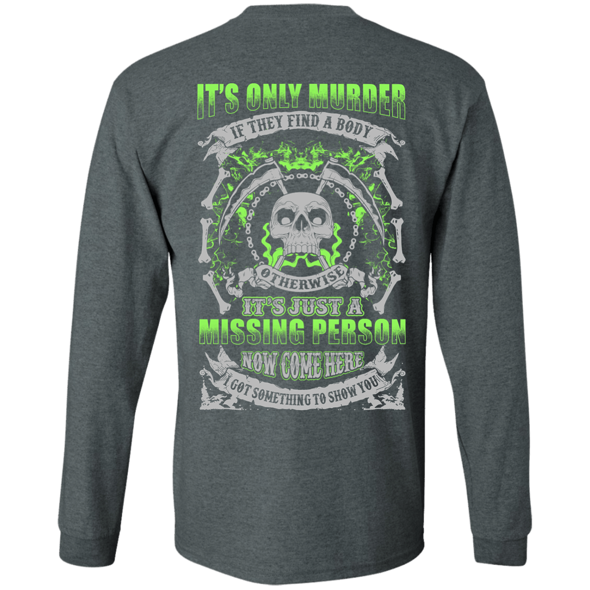 Missing Person Now Come Here I Got Something To Show You-T-Shirt & Hoodie-Long Sleeve T-Shirt-Dark Heather