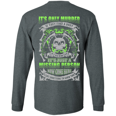 Missing Person Now Come Here I Got Something To Show You-T-Shirt & Hoodie-Long Sleeve T-Shirt-Dark Heather