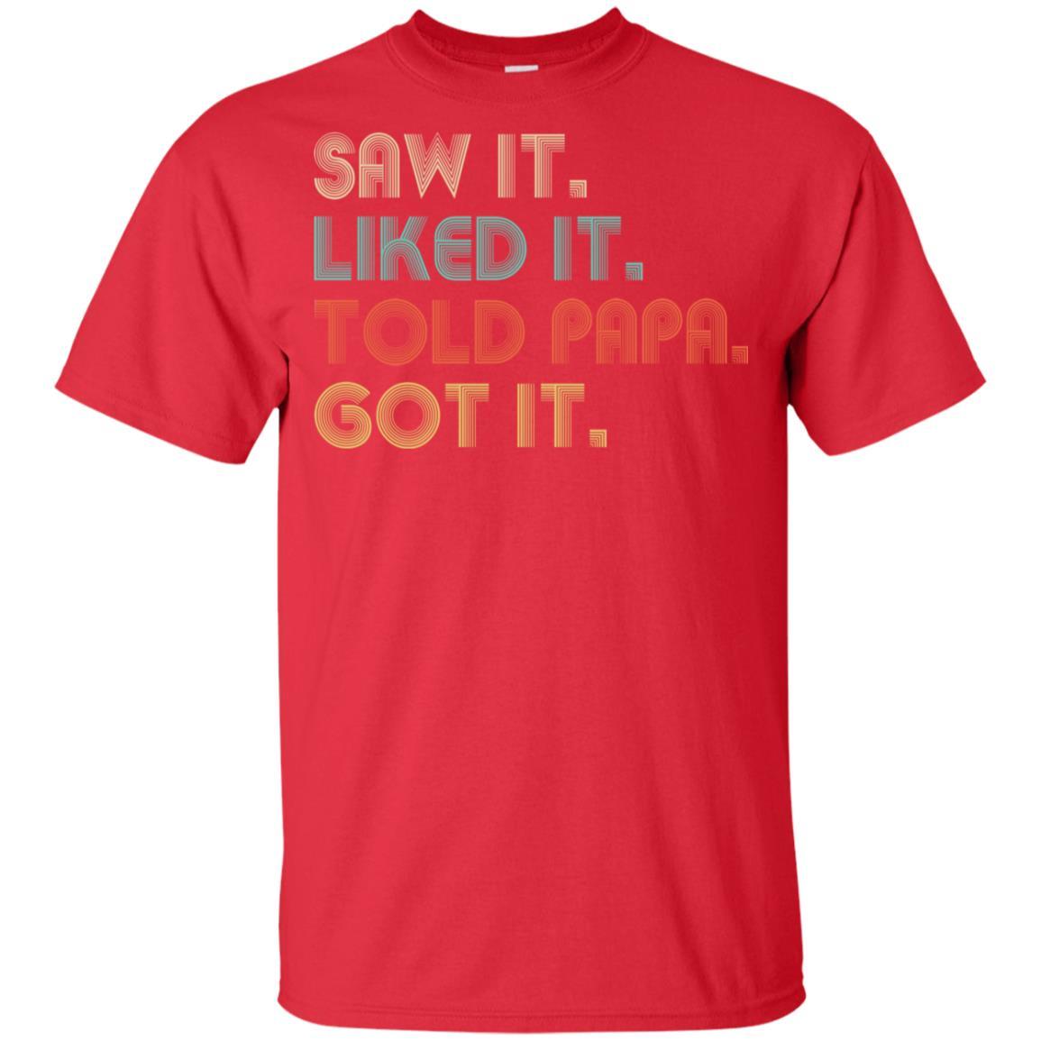 Funny Dad Saw It Liked It Told Papa Got It For Kids Youth-Youth Shirt-Youth T-Shirt-Red