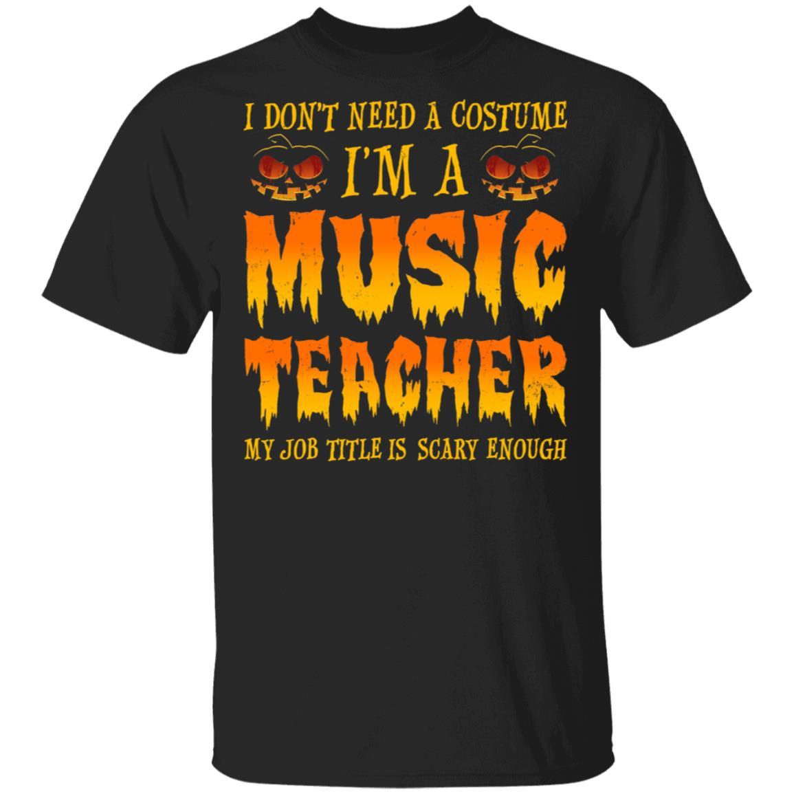 Halloween I Don't Need A Costume I'm A Music Teacher-T-Shirt & Hoodie-Classic T-Shirt-Black